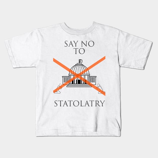 Say No To Statolatry (black font) Kids T-Shirt by John A. Lancaster